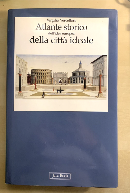 ATLANTE STORICO DELL'IDEA EUROPEA DELLA CITTÀ IDEALE. Virgilio Vercelloni. Jaca#