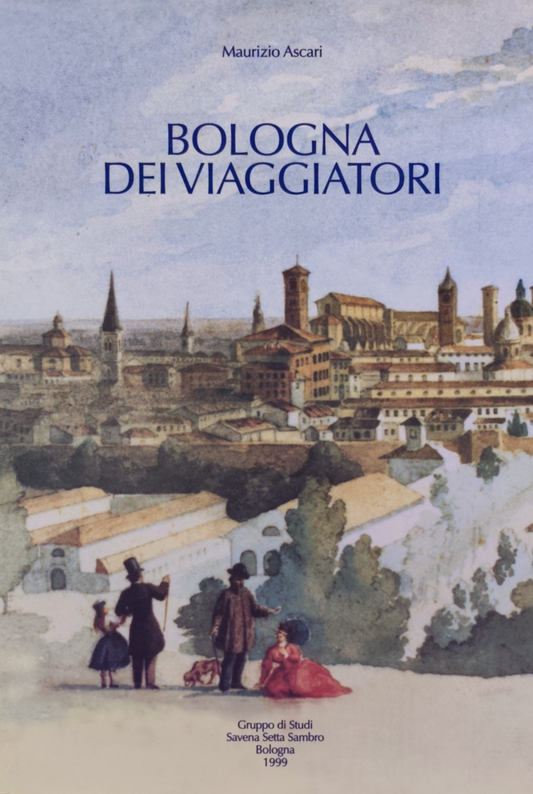 Bologna dei viaggiatori  - Maurizio Ascari, Savena Setta Sambro 1999