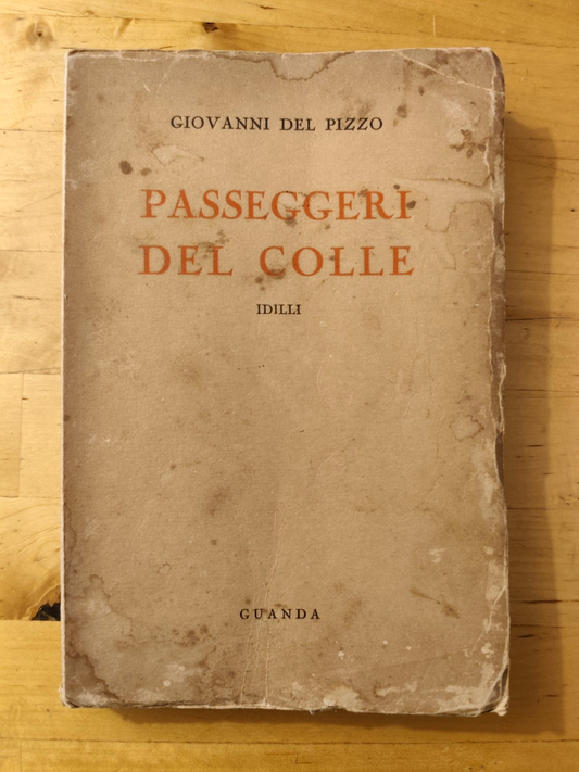 Passeggeri del colle, idilli - Giovanni del Pizzo - Guanda 1937
