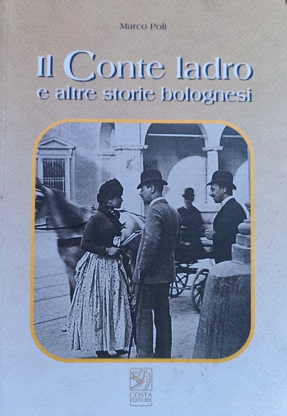 Il conte ladro e altre storie bolognesi - Marco Poli, Costa ed. 1998