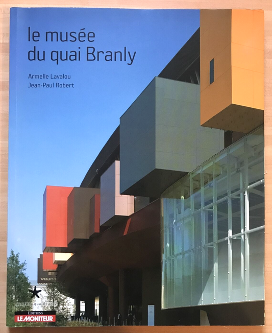LE MUSEE DU QUAI BRANLY - LAVALOU, ARMELLE ; ROBERT, JEAN-PAU, MONITEUR, 2006 #