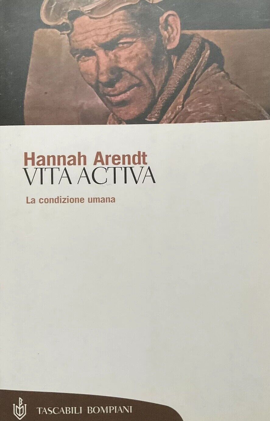 Vita Activa, Hannah Arendt. la condizione umana. Bompiani