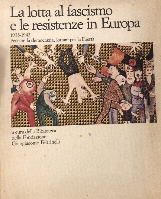 La lotta al fascismo e le resistenze in Europa 1933-1945.  Feltrinelli 1985