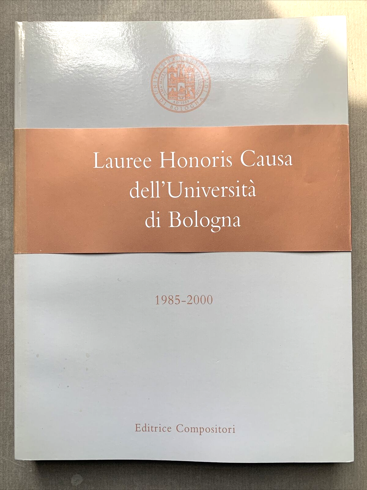 LAUREE HONORIS CAUSA DELL'UNIVERSITÀ DI BOLOGNA 1985 - 2000 ed. Compositori #