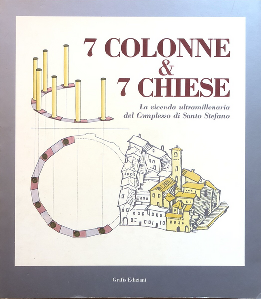 7 colonne & 7 chiese Complesso di Santo Stefano Bologna, Grafis edizioni 1987