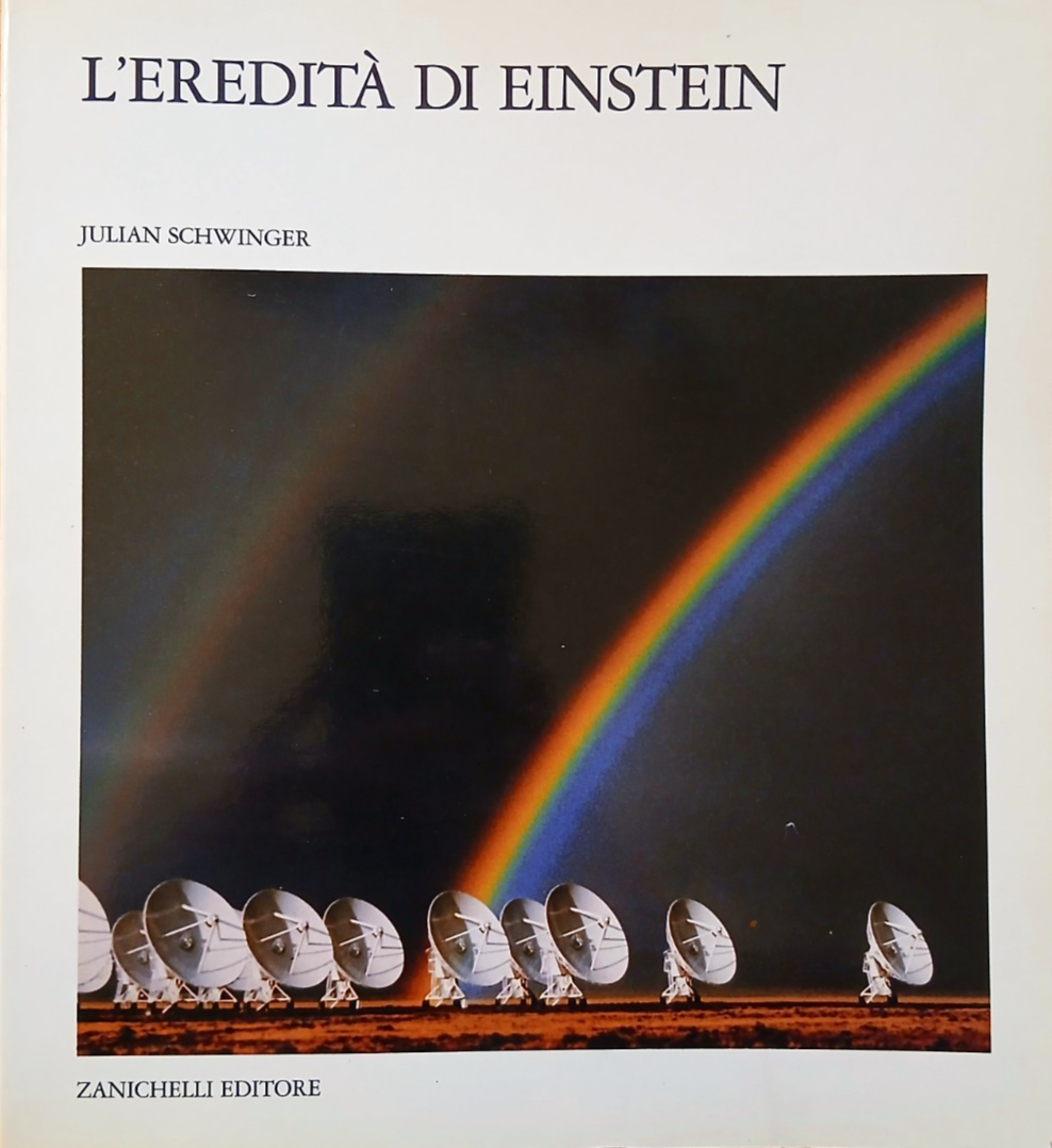 L'eredità di Einstein Julian Schwinger - Zanichelli editore 1988