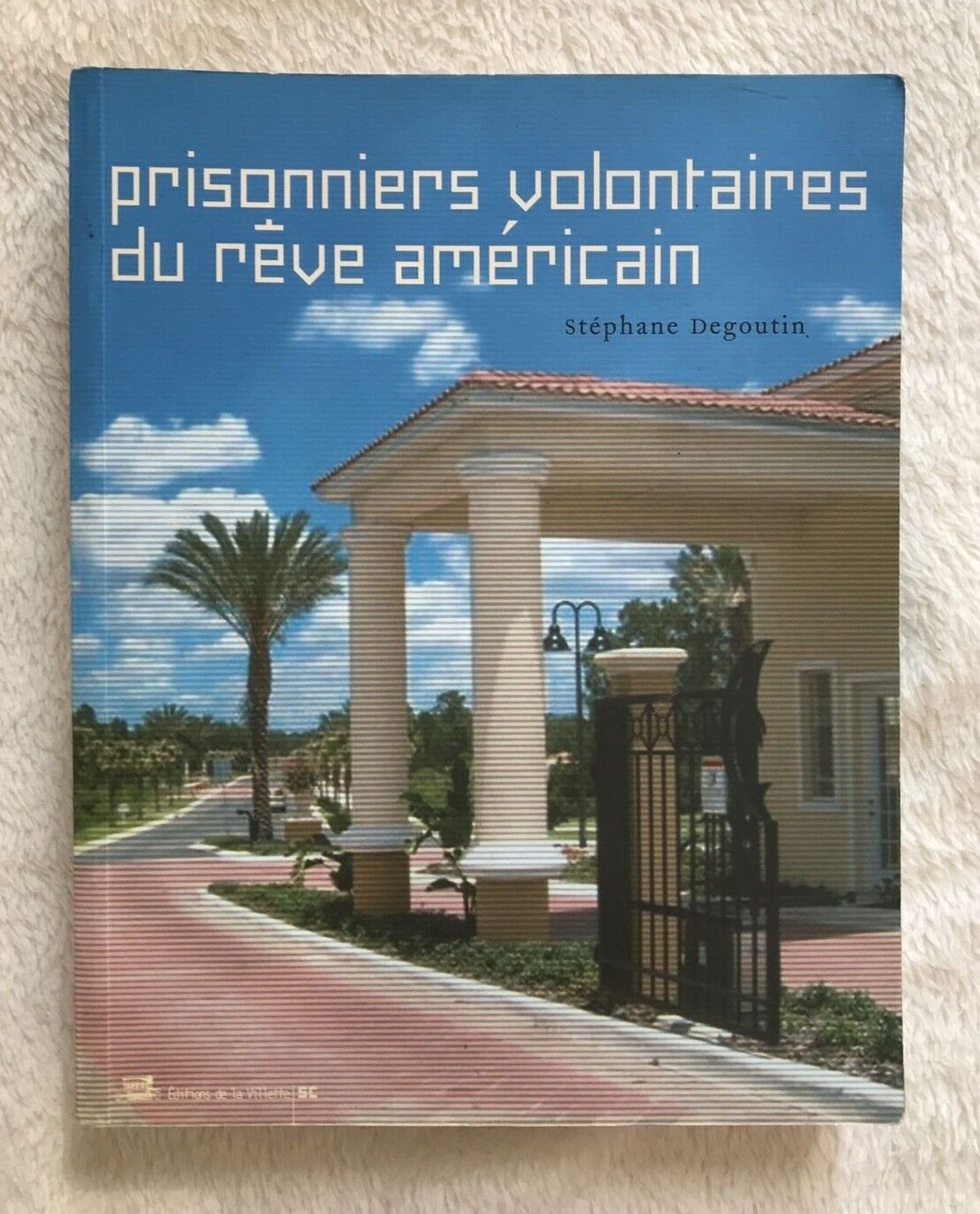 Prisonniers volontaires du rêve Américain, Stephane Degoutin, de la Villette ed.
