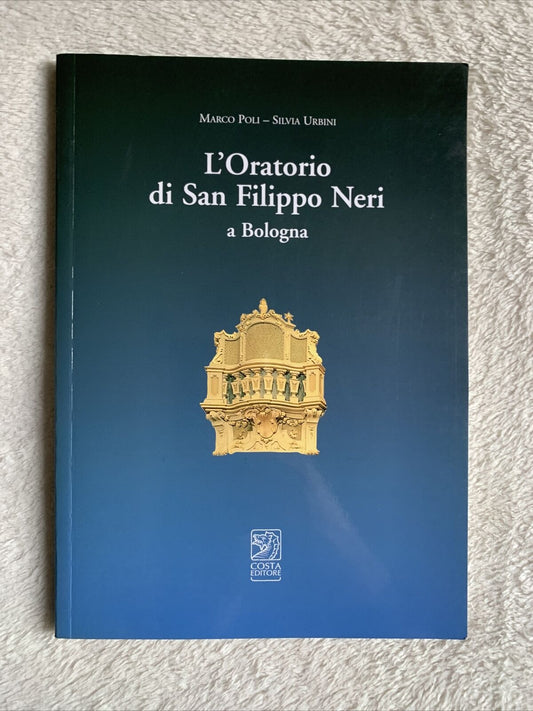 L'oratorio di San Filippo Neri a Bologna. Marco Poli, Silvia Urbini. Costa ed.
