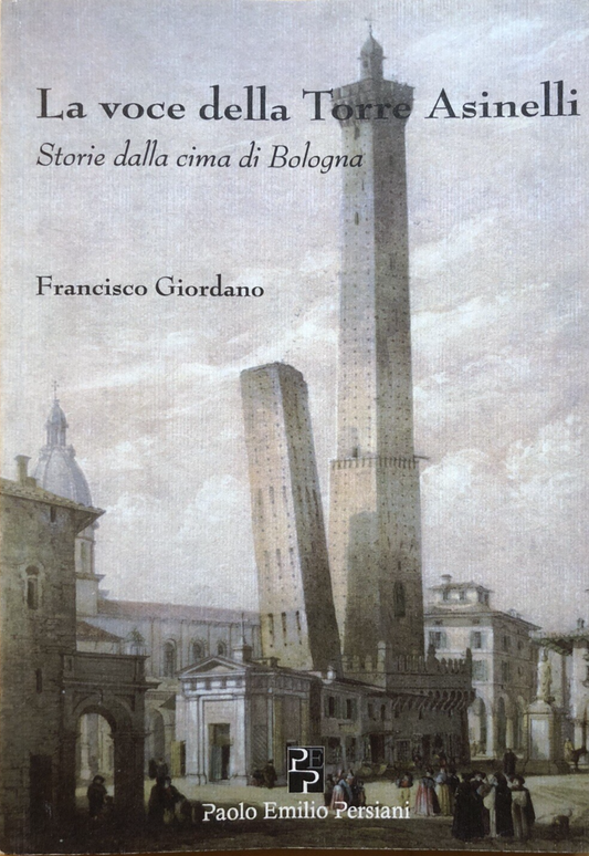La voce della torre Asinelli, storie dalla cima di Bologna. Francisco Giordano