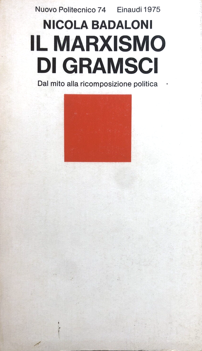 Il Marxismo di Gramsci, Nicola Badaloni. Nuovo Politecnico, Einaudi 1975
