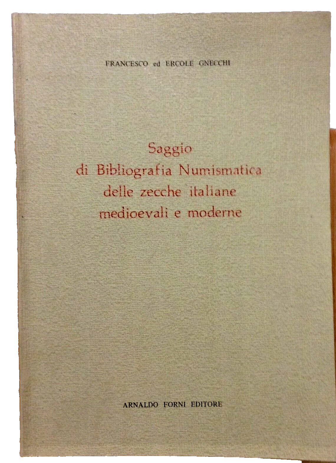 Saggio di bibliografia numismatica delle zecche Italiane medioevali e moderne. 