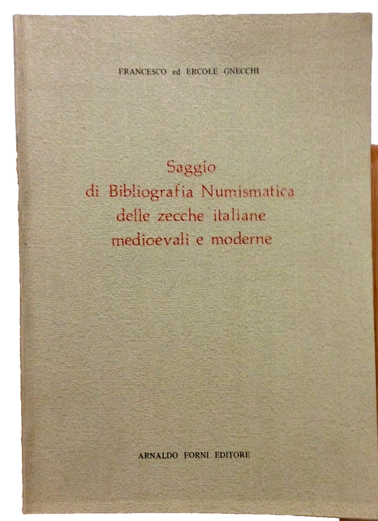 Saggio di bibliografia numismatica delle zecche Italiane medioevali e moderne. 