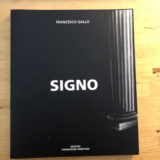 SIGNO - FRANCESCO GALLO, EDIZIONI FONDAZIONE ORESTIADI 1996