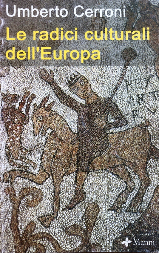 Le radici culturali dell'Europa - Umberto Cerroni. Manni editore 2001