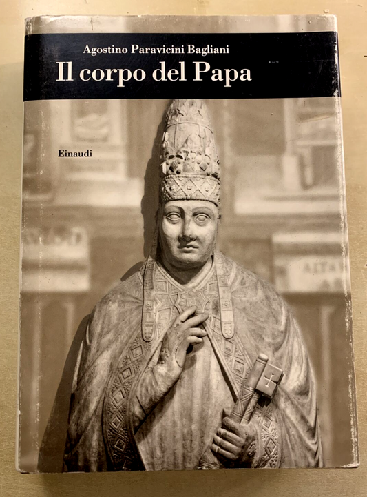 Il corpo del Papa - Agostino Paravicini Bagliani. Einaudi 1994
