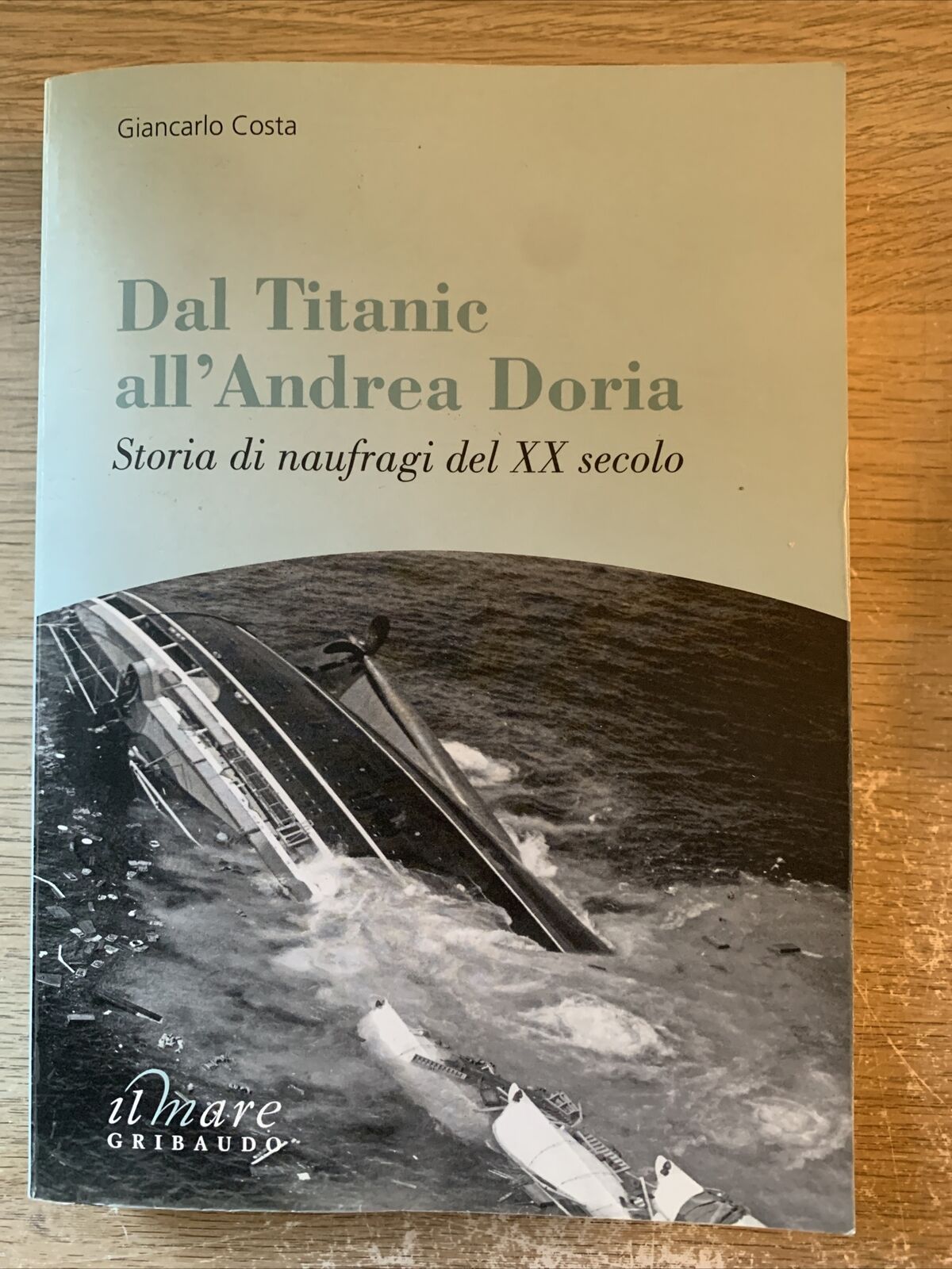 Dal Titanic all'Andrea Doria - Giancarlo Costa. Gribaudo 2010