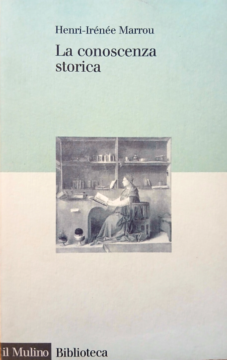 La conoscenza storica. Henri-Irénée Marrou - Il Mulino 1997