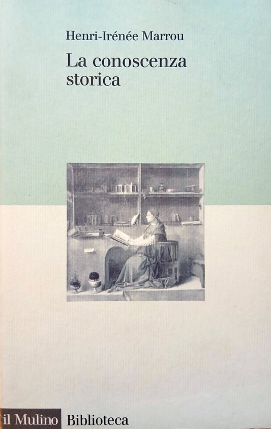 La conoscenza storica. Henri-Irénée Marrou - Il Mulino 1997