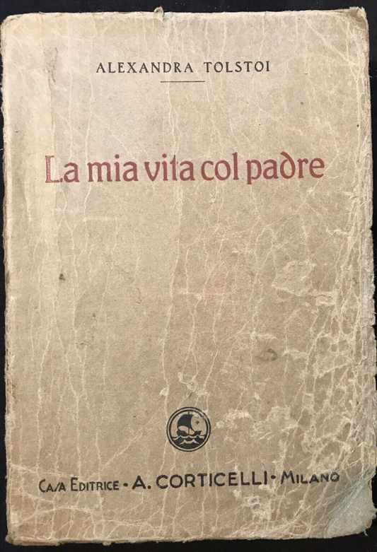 LA MIA VITA COL PADRE - Alexandra Tolstoi, Casa Editrice Corticelli, 1933 #