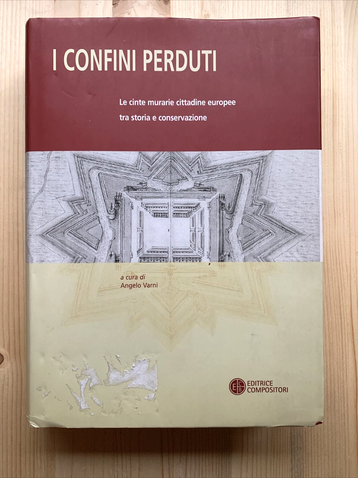 I CONFINI PERDUTI - Cinte murarie cittadine europee, A. Varni Ed. Compositori #