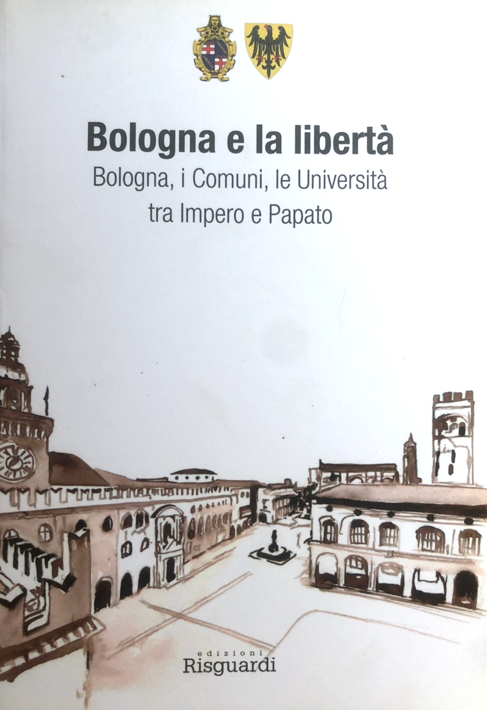 Bologna e la libertà, Bologna i comuni le università tra impero e Papato. Risgua