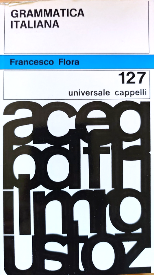 La grammatica Italiana - Francesco Flora, universale Cappelli 1971