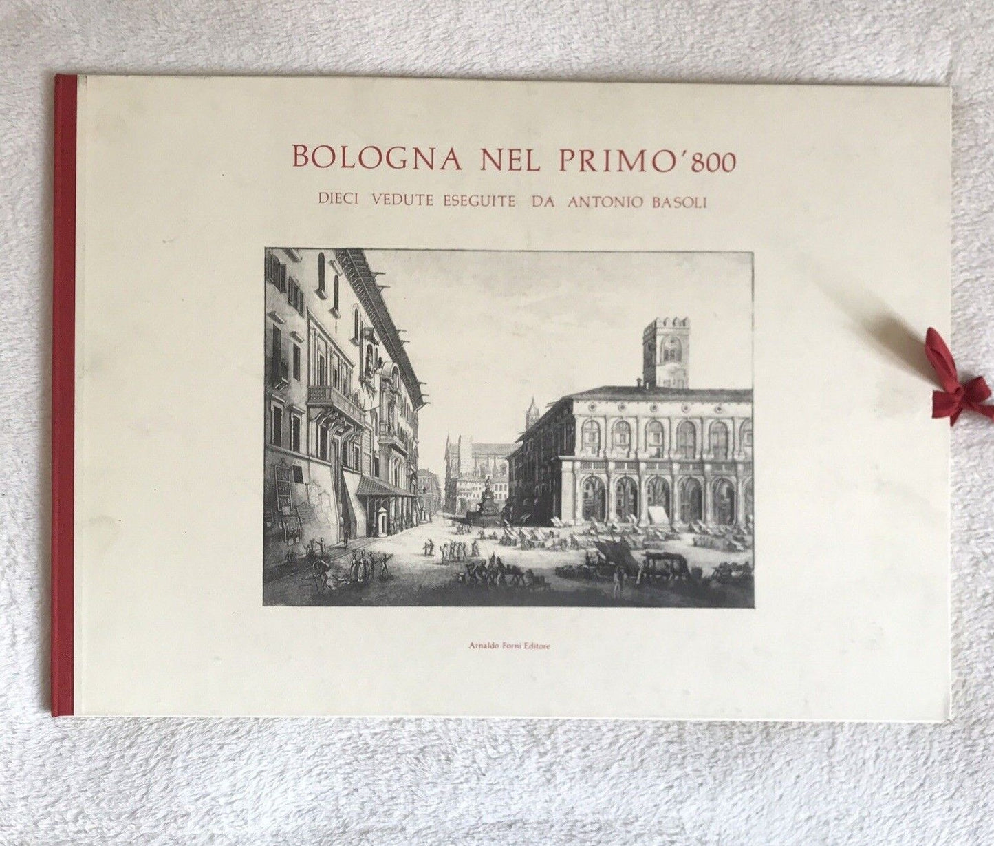 BOLOGNA NEL PRIMO '800, dieci vedute eseguite da Antonio Basoli - Arnaldo Forni 