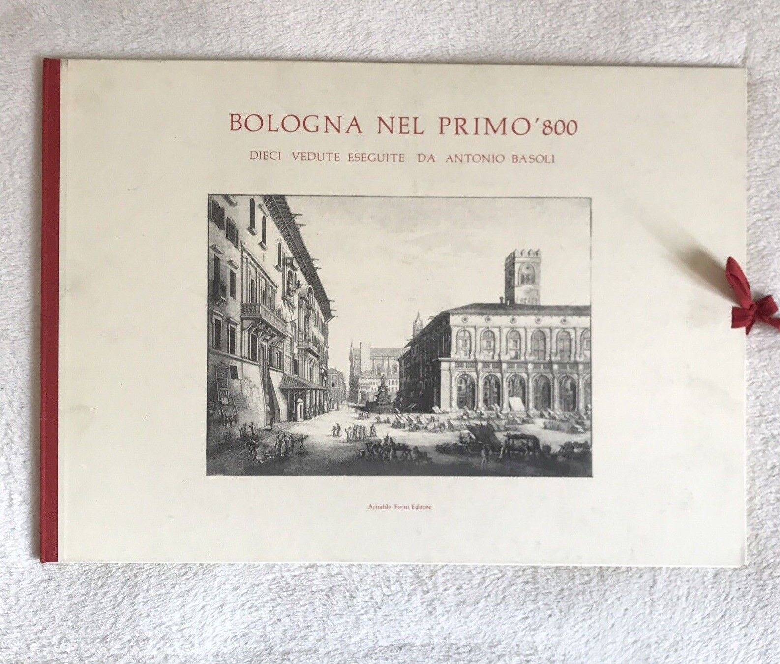 BOLOGNA NEL PRIMO '800, dieci vedute eseguite da Antonio Basoli - Arnaldo Forni 