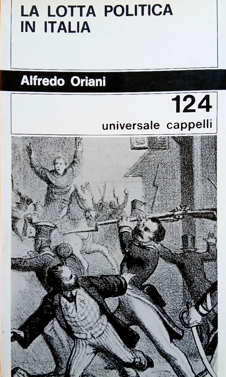 La lotta politica in Italia - Alfredo Oriani - Universale Cappelli 1969