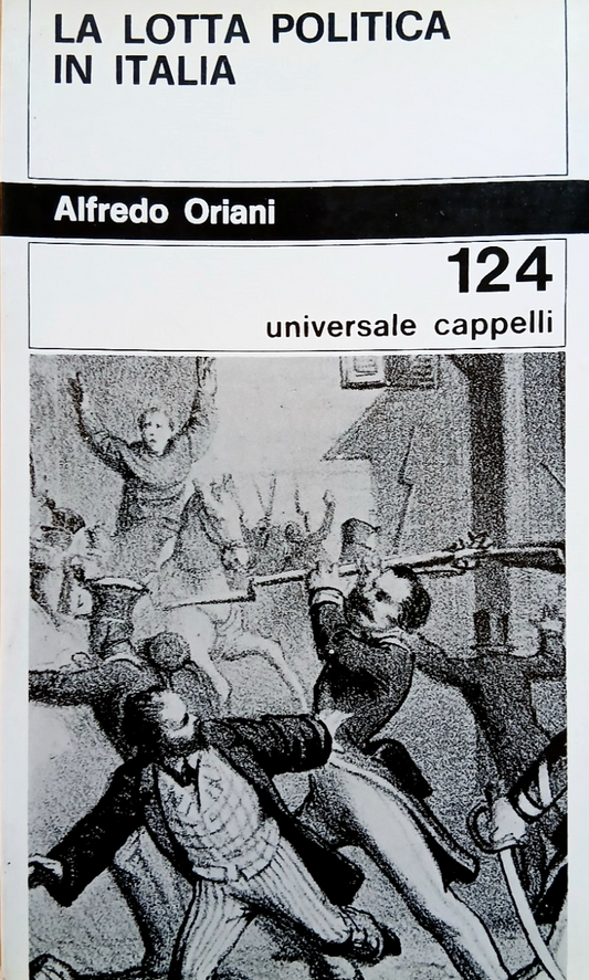 La lotta politica in Italia - Alfredo Oriani - Universale Cappelli 1969