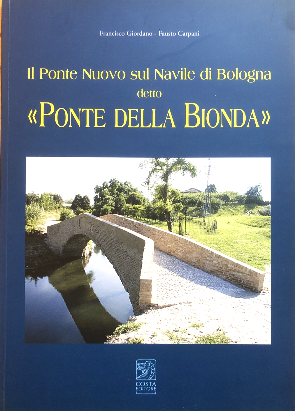 Il ponte Nuovo sul Navile di Bologna detto Ponte della Bionda, F. Giordano Costa
