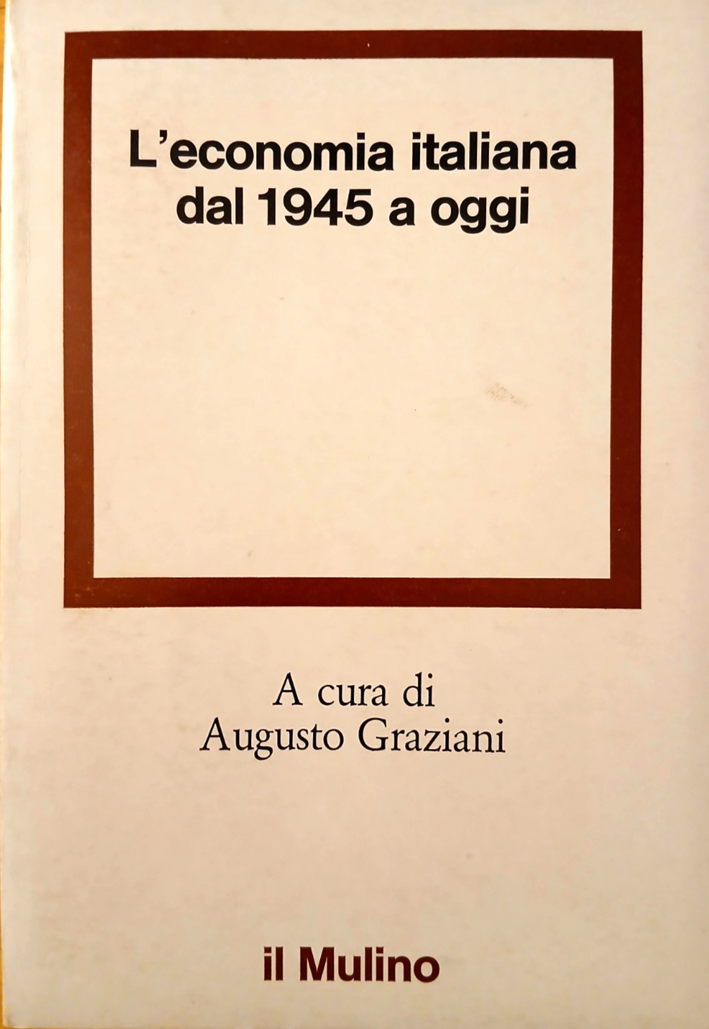 L'economia italiana dal 1945 a oggi - Augusto Graziani - il Mulino 1979