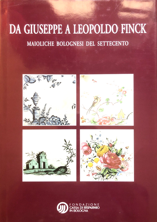 Da Giuseppe a Leopoldo Finck - maioliche bolognesi  del settecento 2000