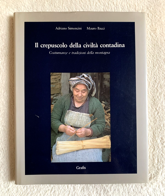 Il crepuscolo della civiltà contadina Adriano Simoncini Mauro Bacci. Grafis 1983
