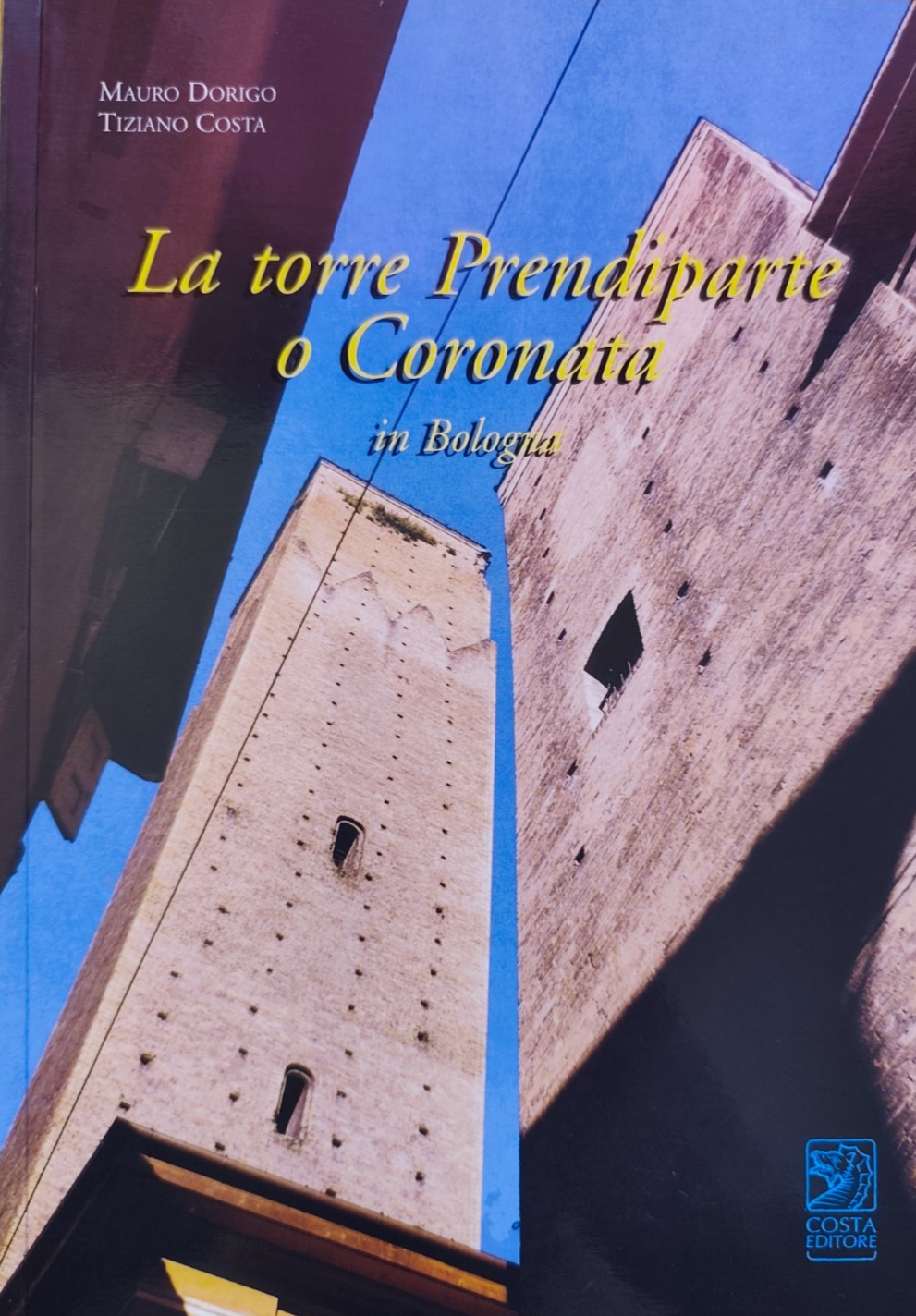 La torre Prendiparte o Coronata in Bologna - Costa editore 2001