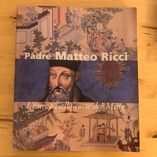 PADRE MATTEO RICCI - L'EUROPA ALLA CORTE DEI MING