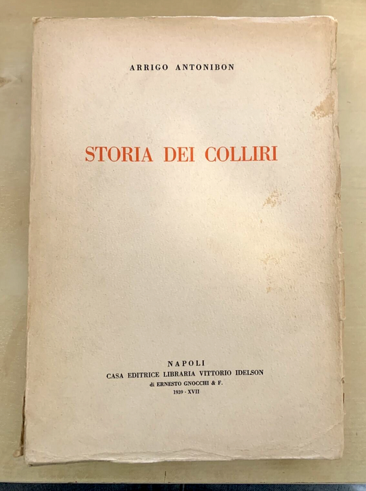 STORIA DEI COLLIRI - ARRIGO ANTONIBON. Casa editrice Vittorio Idelson 1939 #