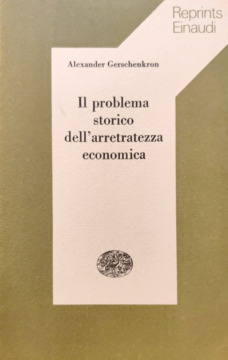 Il problema storico dell'arretratezza economica, Alexander Gerschenkron. Einaudi