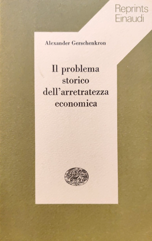 Il problema storico dell'arretratezza economica, Alexander Gerschenkron. Einaudi