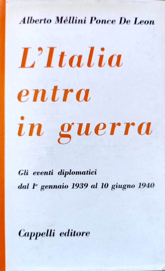 L'Italia entra in guerra, Alberto Mellini Ponce De Lion, Cappelli ed. 1963