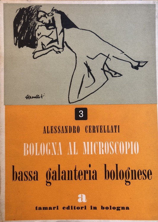 Bologna al microscopio, bassa galanteria bolognese. A. Cervellati. Tamari ed.