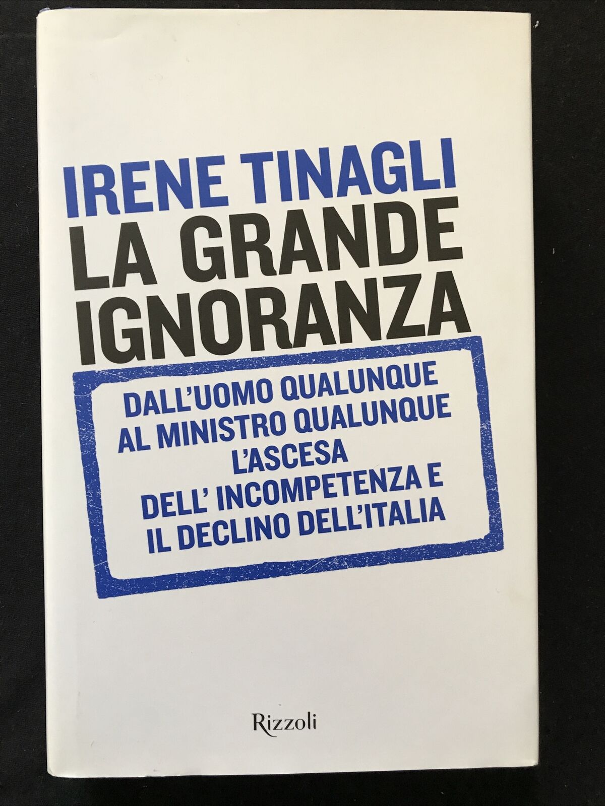 LA GRANDE IGNORANZA, Irene Tinagli - RIZZOLI