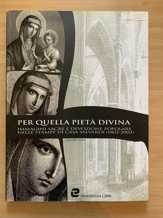 Per quella pietà divina. Immagini sacre e devozione popolare . . Fabio Foresti #