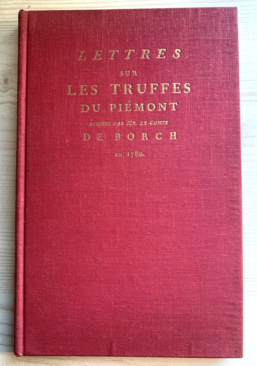 LETTRES SUR LES TRUFFES DU PIÉMONT Le Comte De Borch en 1780 - RISTAMPA 1974