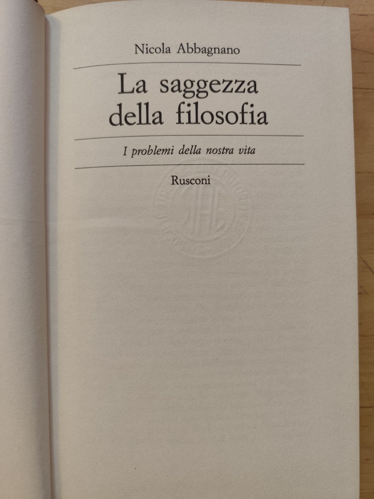 La saggezza della Filosofia, i problemi della nostra vita - Nicola Abbagnano