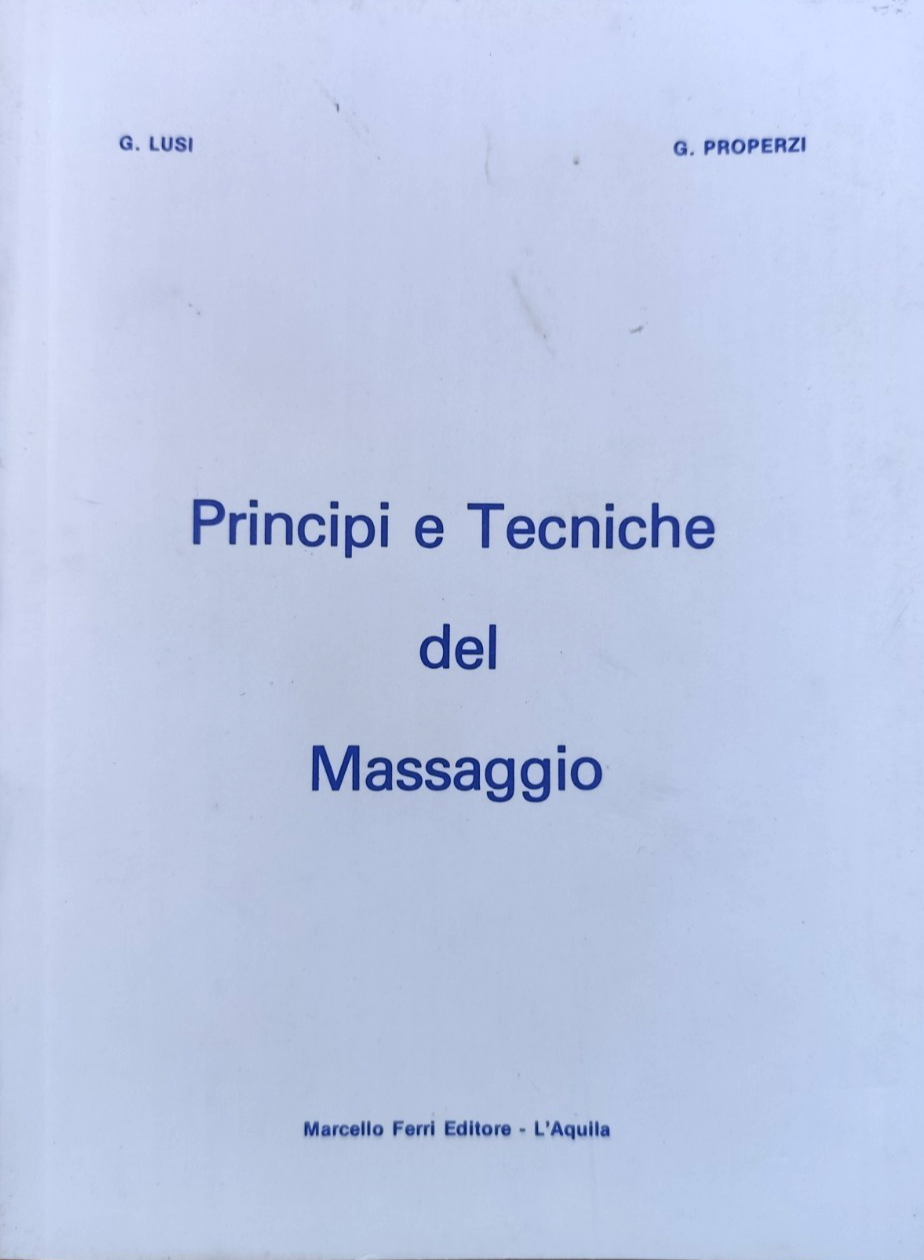 Principi e tecniche del massaggio, G. Lusi - G. Properzi. Marcello Ferri ed.