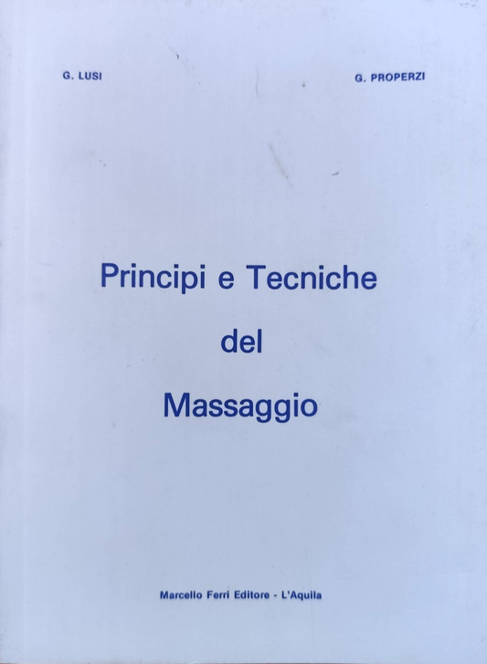 Principi e tecniche del massaggio, G. Lusi - G. Properzi. Marcello Ferri ed.