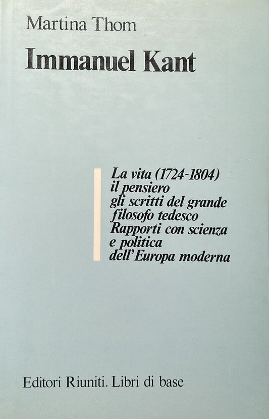 Immanuel Kant, Martina Tom. La vita 1724-1804 il pensiero gli scritti ed. Riunit