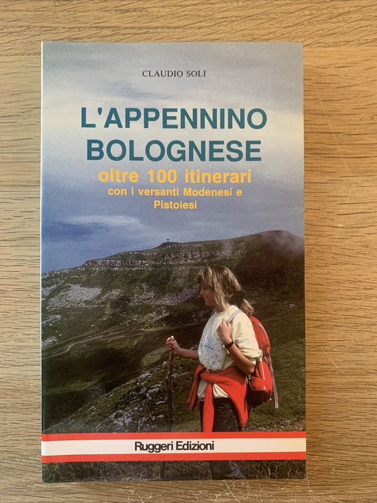 L'APPENNINO BOLOGNESE oltre 100 itinerari. Claudio Soli, Ruggeri edizioni 1990