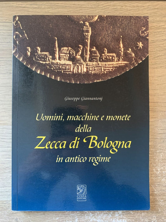 Uomini macchine e monete della zecca di Bologna. Costa editore 1996